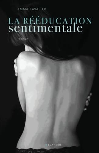 La rééducation sentimentale Tome I - Emma Cavalier